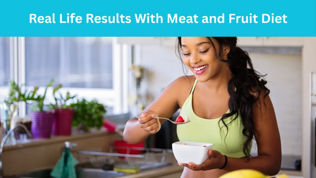 Real Life Results With Meat and Fruit Diet