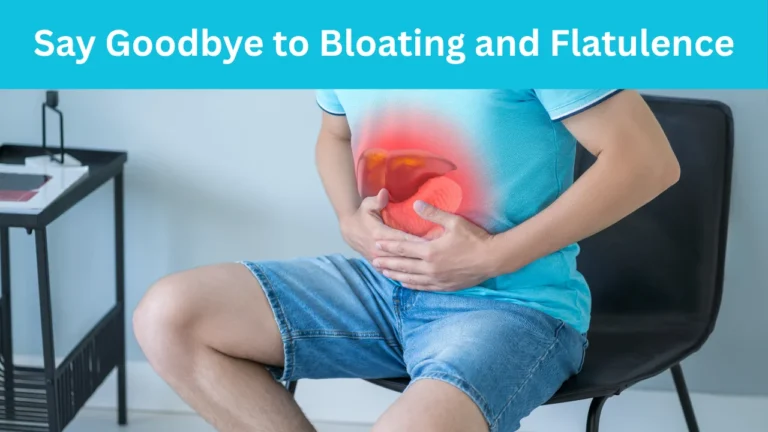 Say Goodbye to Bloating and Flatulence
