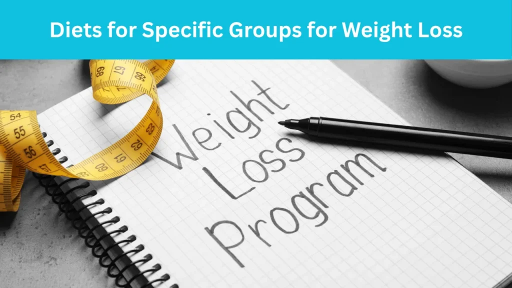 Diets for Specific Groups for Weight Loss
